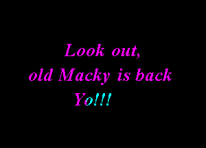 Look out,

old M (Icky is back
Yo!!!