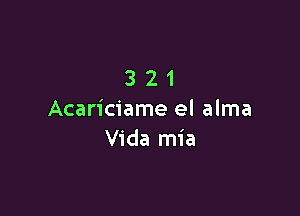 321

Acariciame el alma
Vida mia