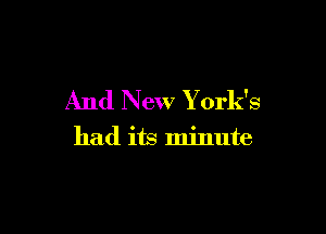 And New York's

had its minute