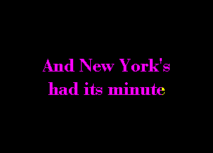 And New York's

had its minute