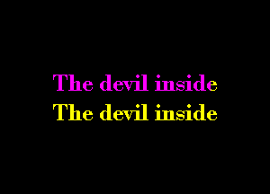 The devil inside

The devil inside