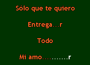 Sblo que te quiero

Entrega. . .r
Todo

Mi amo ........... r