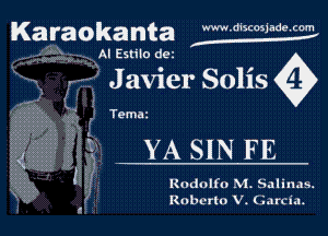 K3 raOka ta WWWMscosjadexun

m AI Estilo d9!
r 4 Javier Solis.

Tcmaz

YA SIN FE

Rodolfo NI. Salinas.
Roberto V. Garcia.