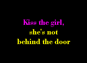 Ihss the girl,

she's not

behind the door
