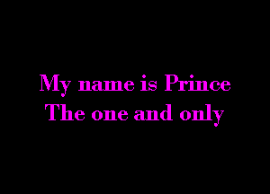 My name is Prince

The one and only