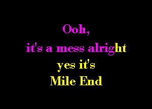00h,
it's a mess alright

yes it's

Mile End
