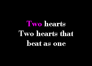 Two hearts

Two hearts that
beat as one