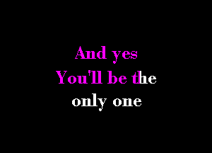 And yes

You'll be the

only one