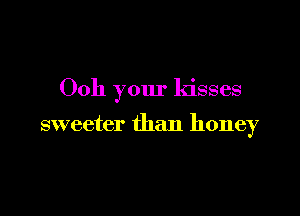 0011 your kisses

sweeter than honey