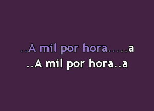 ..A mil por hora ..... a

..A mil por hora..a