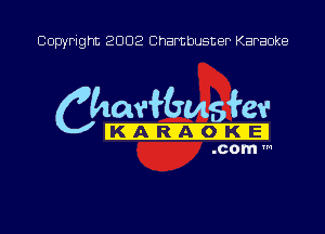 Copyright 2002 Chambusner Karaoke

Cha-Nemskv

KIA RIAXOIKIEJ
.com m
