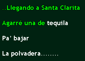 ..Llegando a Santa Clarita

Agarw una de tequila

Pa bajar

La polvadera ........