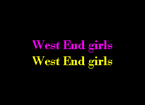 W est End girls

West End girls