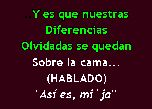 ..Y es que nuestras
Diferencias
Olvidadas se quedan

Sobre la cama...
(HABLADO)
'2451' es, mi 'ja