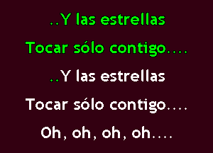 ..Y las estrellas

Tocar s6lo contigo....

..Y las estrellas

Tocar s6lo contigo....
Oh, oh, oh, oh....