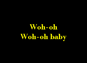 Woh- 011

W 011- 011 baby