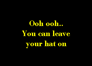 0011 0011..

You can leave

your hat on