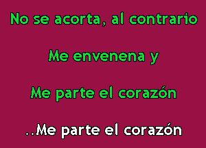 No se acorta, al contrario

Me envenena y

Me parte el corazdn

..Me parte el coraz6n