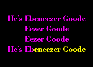 He's Ebeneezer Coode
Eezer Coode
Eezer Coode

He's Ebeneezer Coode