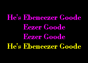 He's Ebeneezer Coode
Eezer Coode
Eezer Coode

He's Ebeneezer Coode