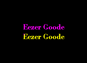 Eezer Coode

Eezer Coode