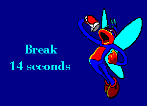Break

1 4 seconds