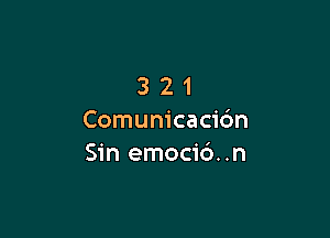 321

Comunicaci6n
Sin emocic')..n