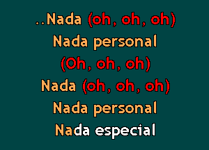 ..Nada
Nada personal

Nada
Nada personal
Nada especial