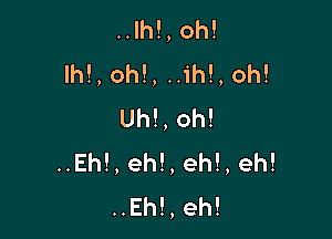 .Jh!,oh!
Ih!,oh!,H ,oh!
Uh!,oh!

Eh!,eh!,eh!,eh!
..Eh!,eh!