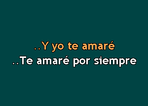 ..Y yo te amare'a

..Te aman'e por siempre