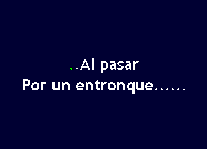 ..Al pasar

Por un entronque ......