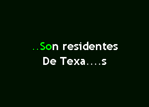 ..Son residentes

De Texa....s