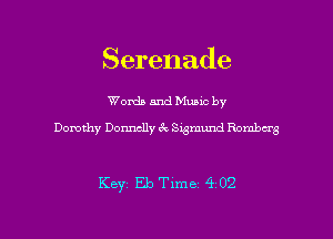 Serenade

Worda and Muuc by
Dorothy Donnclly 6E Sigmund Bombers

Keyi Eb Time 4 02