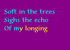50R in the trees
Sighs the echo

Of my longing