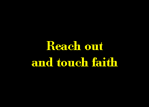 Reach out

and touch faith