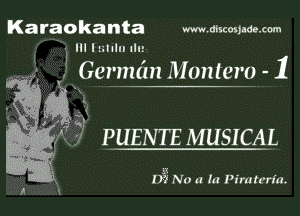 Karaokanta www.mxonm.com
4 K III I ultlu tlu

l I
2 German M onterp - 1

I
. t
.-
( I K
'1

K'. PUENTE MUSICAL

I73 No a In Pirate'ria.