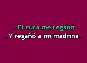 ..El cura me regarid

..Y regarid a mi madrina..