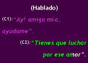 (Hablado)

(C2)rTienes que Iuchar

por ese amor.