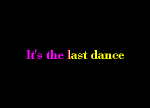 It's the last dance