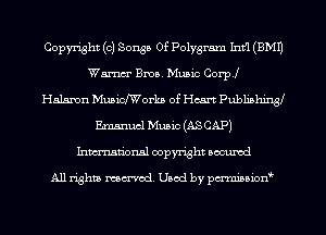 Copyright (c) Songs Of Polygram Infl (EMU
Wamm' Ema. Music Corp!
Halaron Muaichorkn of Heart Publishingf
Emmucl Music (ASCAP)
Inmcionsl copyright located

All rights mex-aod. Uaod by pmnwn'