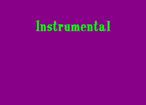 Instrumental