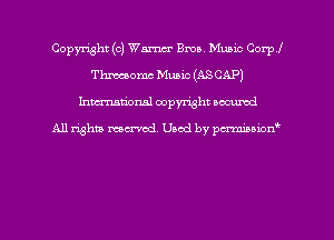 Copyright (c) Warm Ema. Music Corpl
Thmomc Music (AS CAP)
hman'onal copyright occumd

All righm marred. Used by pcrmiaoion
