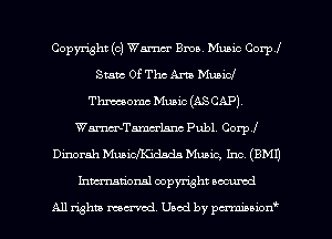 Copyright (c) Warm Ema. Music Corpl
State Of Thc Am Music!
Thmomc Music (ASCAP).
WmTamcrlarm Publ. Corp!
Dinorah MuaicJKidsds Music, Inc, (BM!)
Inmtionsl copyright uocumd

All rights mex-acd. Used by pmswn'