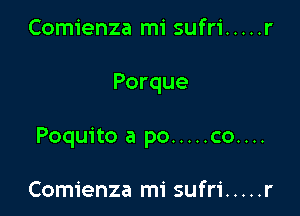 Comienza mi sufri ..... r

Porque

Poquito a po ..... co....

Comienza mi sufri ..... r