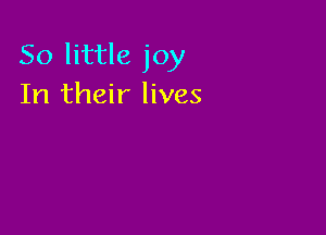 50 little joy
In their lives