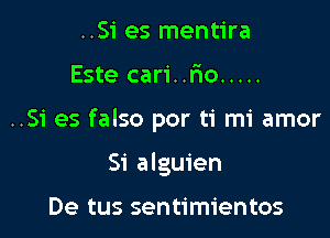 ..Si es mentira

Este carintio .....

..Si es falso por ti mi amor

51' alguien

De tus sentimientos