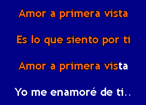 Amor a primera vista
Es lo que siento por ti
Amor a primera vista

Yo me enamore'z de ti..