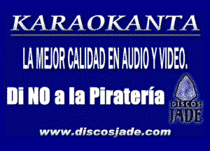 KARAOKANTA
lAMEJORCAUDADENAUDIOWIDEO1

In em a Ila Pimem ii?

www.discnsiade.c0m