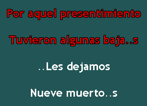 ..Les dejamos

Nueve muerto..s