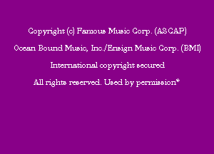 Copyright (0) Famous Music Corp. (AS CAP)
Ocean Bound Music, IncJEnsign Music Corp. (EMU
Inmn'onsl copyright Bocuxcd

All rights named. Used by pmnisbion